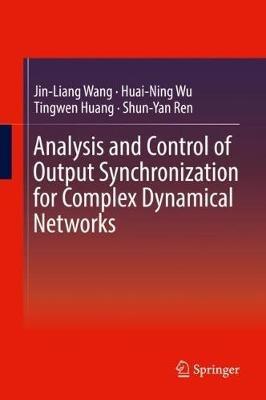 Analysis and Control of Output Synchronization for Complex Dynamical Networks - Jin-Liang Wang,Huai-Ning Wu,Tingwen Huang - cover