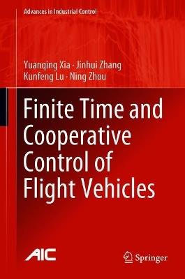 Finite Time and Cooperative Control of Flight Vehicles - Yuanqing Xia,Jinhui Zhang,Kunfeng Lu - cover