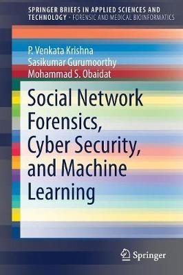Social Network Forensics, Cyber Security, and Machine Learning - P. Venkata Krishna,Sasikumar Gurumoorthy,Mohammad S. Obaidat - cover
