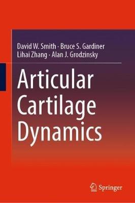 Articular Cartilage Dynamics - David W. Smith,Bruce S. Gardiner,Lihai Zhang - cover