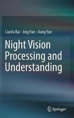 Night Vision Processing and Understanding - Lianfa Bai,Jing Han,Jiang Yue - cover