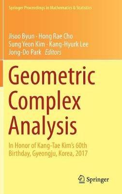 Geometric Complex Analysis: In Honor of Kang-Tae Kim’s 60th Birthday, Gyeongju, Korea, 2017 - cover
