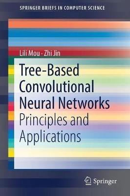 Tree-Based Convolutional Neural Networks: Principles and Applications - Lili Mou,Zhi Jin - cover
