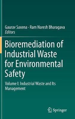 Bioremediation of Industrial Waste for Environmental Safety: Volume I: Industrial Waste and Its Management - cover