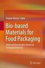 Bio-based Materials for Food Packaging: Green and Sustainable Advanced Packaging Materials