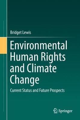 Environmental Human Rights and Climate Change: Current Status and Future Prospects - Bridget Lewis - cover