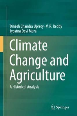 Climate Change and Agriculture: A Historical Analysis - Dinesh Chandra Uprety,V. R. Reddy,Jyostna Devi Mura - cover