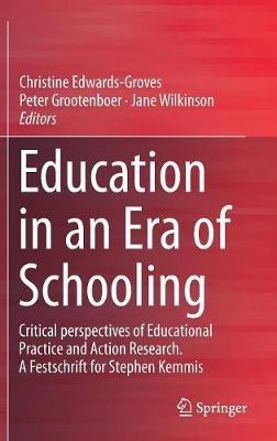 Education in an Era of Schooling: Critical perspectives of Educational Practice and Action Research.  A Festschrift for Stephen Kemmis - cover