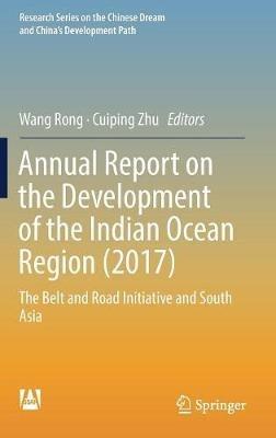 Annual Report on the Development of the Indian Ocean Region (2017): The Belt and Road Initiative and South Asia - cover