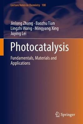 Photocatalysis: Fundamentals, Materials and Applications - Jinlong Zhang,Baozhu Tian,Lingzhi Wang - cover