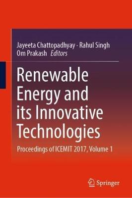 Renewable Energy and its Innovative Technologies: Proceedings of ICEMIT 2017, Volume 1 - cover