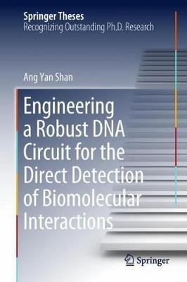 Engineering a Robust DNA Circuit for the Direct Detection of Biomolecular Interactions - Ang Yan Shan - cover
