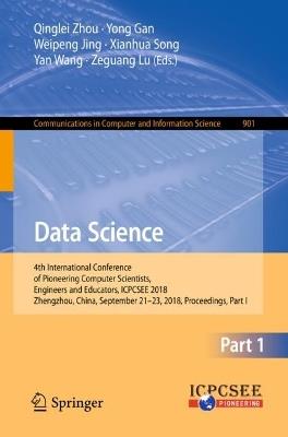 Data Science: 4th International Conference of Pioneering Computer Scientists, Engineers and Educators, ICPCSEE 2018, Zhengzhou, China, September 21-23, 2018, Proceedings, Part I - cover