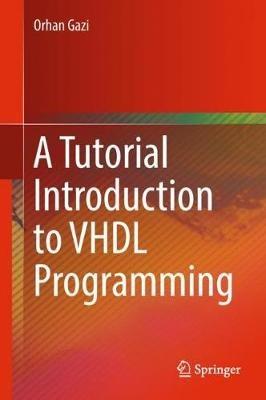 A Tutorial Introduction to VHDL Programming - Orhan Gazi - cover