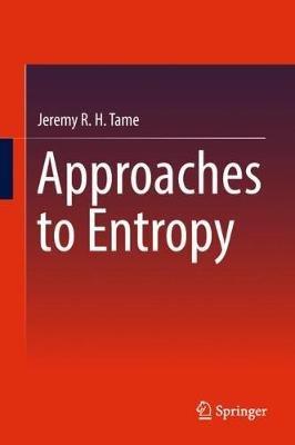 Approaches to Entropy - Jeremy R. H. Tame - cover