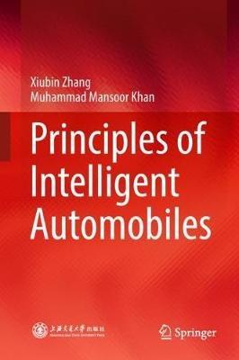 Principles of Intelligent Automobiles - Xiubin Zhang,Muhammad Mansoor Khan - cover