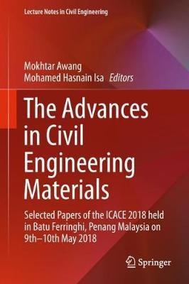The Advances in Civil Engineering Materials: Selected Papers of the ICACE 2018 held in Batu Ferringhi, Penang Malaysia on 9th -10th May 2018 - cover