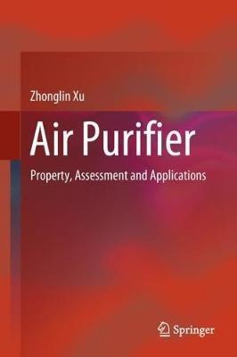 Air Purifier: Property, Assessment and Applications - Zhonglin Xu - cover