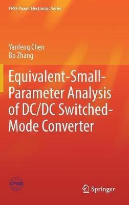 Equivalent-Small-Parameter Analysis of DC/DC Switched-Mode Converter - Yanfeng Chen,Bo Zhang - cover