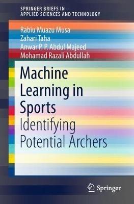 Machine Learning in Sports: Identifying Potential Archers - Rabiu Muazu Musa,Zahari Taha,Anwar P.P.Abdul Majeed - cover