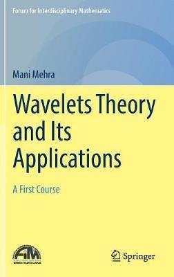 Wavelets Theory and Its Applications: A First Course - Mani Mehra - cover