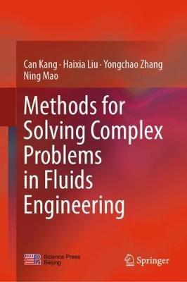Methods for Solving Complex Problems in Fluids Engineering - Can Kang,Haixia Liu,Yongchao Zhang - cover