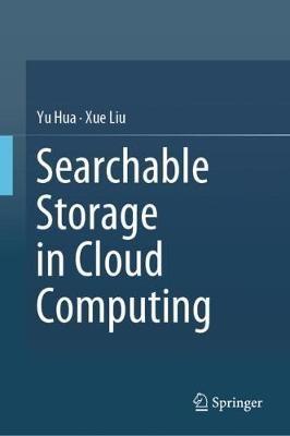 Searchable Storage in Cloud Computing - Yu Hua,Xue Liu - cover