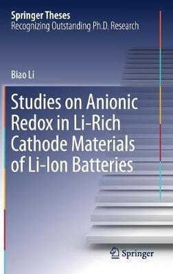 Studies on Anionic Redox in Li-Rich Cathode Materials of Li-Ion Batteries - Biao Li - cover