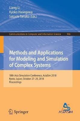 Methods and Applications for Modeling and Simulation of Complex Systems: 18th Asia Simulation Conference, AsiaSim 2018, Kyoto, Japan, October 27–29, 2018, Proceedings - cover