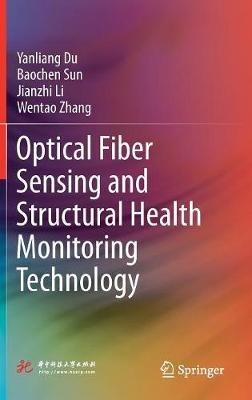 Optical Fiber Sensing and Structural Health Monitoring Technology - Yanliang Du,Baochen Sun,Jianzhi Li - cover