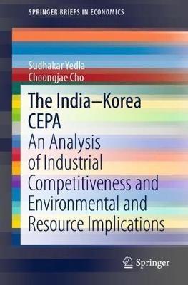 The India–Korea CEPA: An Analysis of Industrial Competitiveness and Environmental and Resource Implications - Sudhakar Yedla,Choongjae Cho - cover