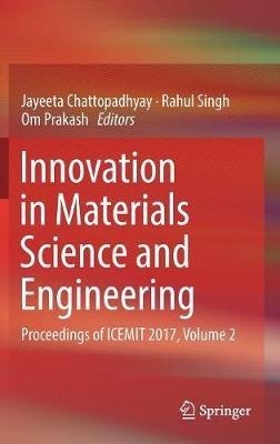 Innovation in Materials Science and Engineering: Proceedings of ICEMIT 2017, Volume 2 - cover