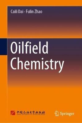 Oilfield Chemistry - Caili Dai,Fulin Zhao - cover