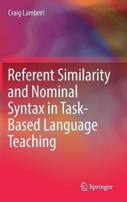 Referent Similarity and Nominal Syntax in Task-Based Language Teaching - Craig Lambert - cover
