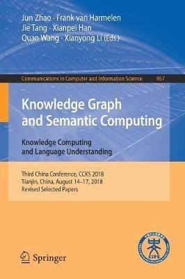 Knowledge Graph and Semantic Computing. Knowledge Computing and Language Understanding: Third China Conference, CCKS 2018, Tianjin, China, August 14–17, 2018, Revised Selected Papers - cover