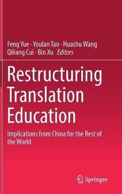 Restructuring Translation Education: Implications from China for the Rest of the World - cover