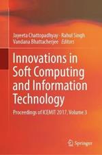 Innovations in Soft Computing and Information Technology: Proceedings of ICEMIT 2017, Volume 3