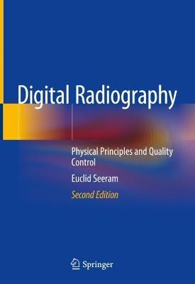 Digital Radiography: Physical Principles and Quality Control - Euclid Seeram - cover