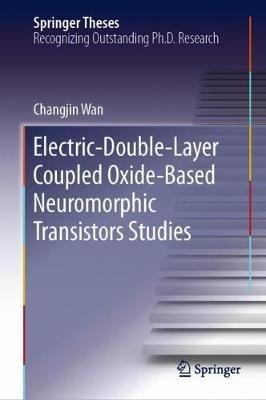 Electric-Double-Layer Coupled Oxide-Based Neuromorphic Transistors Studies - Changjin Wan - cover