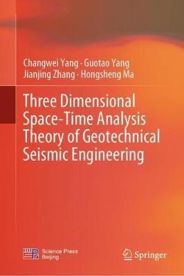 Three Dimensional Space-Time Analysis Theory of Geotechnical Seismic Engineering - Changwei Yang,Guotao Yang,Jianjing Zhang - cover