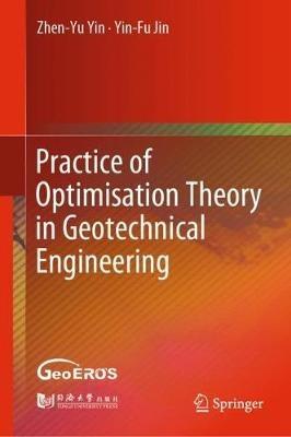 Practice of Optimisation Theory in Geotechnical Engineering - Zhen-Yu Yin,Yin-Fu Jin - cover