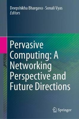 Pervasive Computing: A Networking Perspective and Future Directions - cover