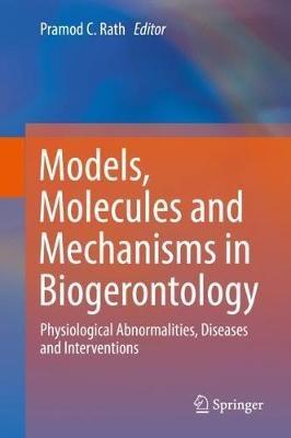 Models, Molecules and Mechanisms in Biogerontology: Physiological Abnormalities, Diseases and Interventions - cover