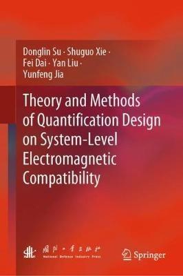 Theory and Methods of Quantification Design on System-Level Electromagnetic Compatibility - Donglin Su,Shuguo Xie,Fei Dai - cover
