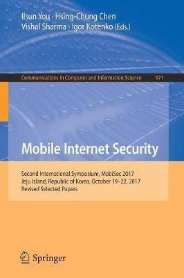 Mobile Internet Security: Second International Symposium, MobiSec 2017, Jeju Island, Republic of Korea, October 19–22, 2017, Revised Selected Papers - cover