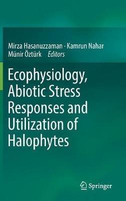 Ecophysiology, Abiotic Stress Responses and Utilization of Halophytes - cover