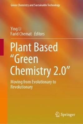 Plant Based “Green Chemistry 2.0”: Moving from Evolutionary to Revolutionary - cover