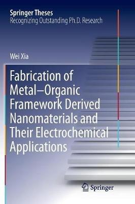 Fabrication of Metal–Organic Framework Derived Nanomaterials and Their Electrochemical Applications - Wei Xia - cover