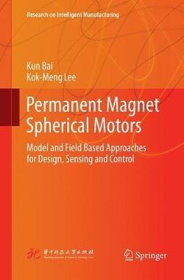 Permanent Magnet Spherical Motors: Model and Field Based Approaches for Design, Sensing and Control - Kun Bai,Kok-Meng Lee - cover