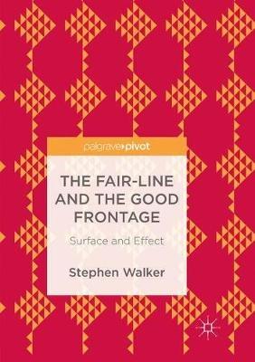 The Fair-Line and the Good Frontage: Surface and Effect - Stephen Walker - cover